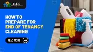 How to Prepare for an End of Tenancy Cleaning A Step-by-Step Guide